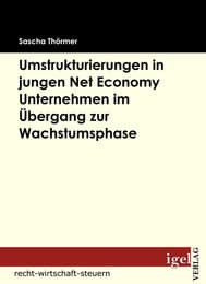 Cover von Die Notwendigkeit von Umstrukturierungen in Net Economy Unternehmen im Übergang zwischen Gründungs- und Wachstumsphase