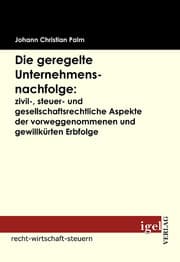 Cover von Die geregelte Unternehmensnachfolge: zivil-, steuer- und gesellschaftsrechtliche Aspekte der vorweggenommenen und gewillkürten Erbfolge