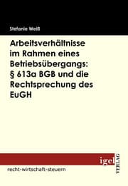 Cover von Arbeitsverhältnisse im Rahmen eines Betriebsübergangs: § 613a BGB und die Rechtsprechung des EuGH