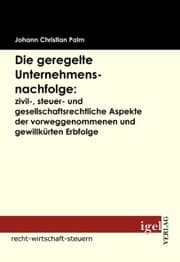 Cover von Die geregelte Unternehmensnachfolge: zivil-, steuer- und gesellschaftsrechtliche Aspekte der vorweggenommenen und gewillkürten Erbfolge