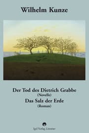 Cover von Wilhelm Kunze: Der Tod des Dietrich Grabbe (Novelle). Das Salz der Erde (Roman).