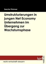 Cover von Die Notwendigkeit von Umstrukturierungen in Net Economy Unternehmen im Übergang zwischen Gründungs- und Wachstumsphase