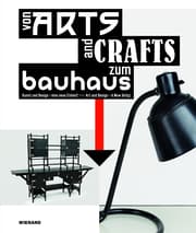 Cover von Von Arts and Crafts zum Bauhaus. Kunst und Design - eine neue Einheit!