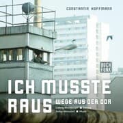 Cover von Ich musste raus. Wege aus der DDR
