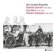 Cover von Die visuelle Biografie: Gottlieb Daimler (1834-1900), Carl Benz (1844-1929), Wilhelm Maybach (1846-1929)