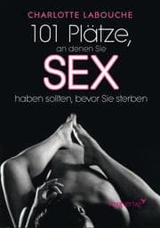 Cover von 101 Plätze, an denen Sie Sex haben sollten, bevor Sie sterben