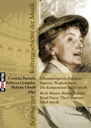 Cover von Felsensprengerin, Brückenbauerin, Wegbereiterin. Die Komponistin Ethel Smyth Rock Blaster, Bridge Builder, Road Paver: The Composer Ethel Smyth