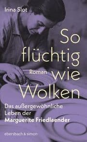 Cover von So flüchtig wie Wolken. Das außergewöhnliche Leben der Marguerite Friedlaender