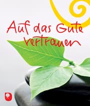 Cover von Auf das Gute vertrauen