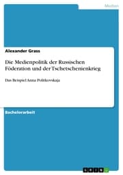 Cover von Die Medienpolitik der Russischen Föderation und der Tschetschenienkrieg