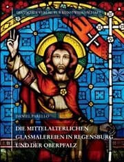 Cover von Die mittelalterlichen Glasmalereien in Regensburg und der Oberpfalz