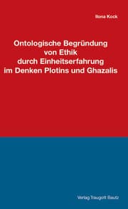 Cover von Ontologische Begründung von Ethik durch Einheitserfahrung im Denken Plotins und Ghazalis