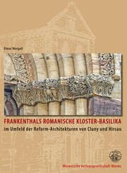 Cover von Frankenthals romanische Kloster-Basilika im Umfeld der Reformarchitekturen von Cluny und Hirsau