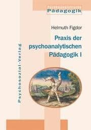 Cover von Praxis der psychoanalytischen Pädagogik I