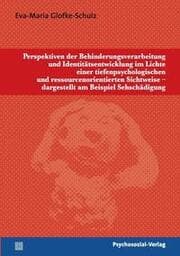 Cover von Perspektiven der Behinderungsverarbeitung und Identitätsentwicklung im Lichte einer tiefenpsychologischen und ressourcenorientierten Sichtweise - dargestellt am Beispiel Sehschädigung
