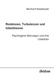 Cover von Rotationen, Turbulenzen und Infantilismen - Psychogene Störungen und ihre Ursachen