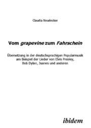 Cover von Vom grapevine zum Fahrschein. Übersetzung in der deutschsprachigen Popularmusik am Beispiel der Lieder von Elvis Presley, Bob Dylan, Juanes und anderen