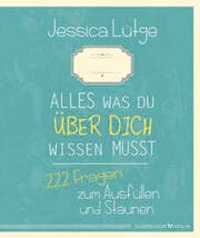 Cover von Alles was du über dich wissen musst - 222 Fragen zum Ausfüllen und Staunen