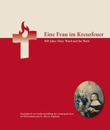 Cover von Eine Frau im Kreuzfeuer. 400 Jahre Mary Ward und ihr Werk