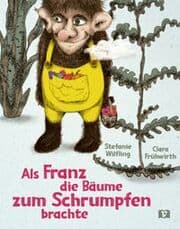 Cover von Als Franz die Bäume zum Schrumpfen brachte
