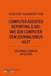 Cover von Computer Assisted Reporting (CAR): Wie der Computer dem Journalismus hilft