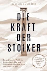 Cover von Die Kraft der Stoiker - Strategien für Disziplin, Stärke und innere Ruhe:
