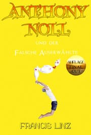 Cover von Anthony Noll und der Falsche Auserwählte (Final Cut)