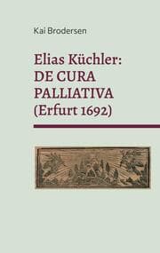Cover von Elias Küchler: DE CURA PALLIATIVA (Erfurt 1692)