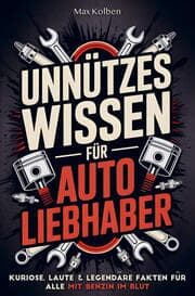 Cover von Unnützes Wissen für Autoliebhaber: Kuriose, laute & legendäre Fakten für alle mit Benzin im Blut