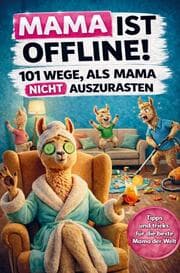 Cover von Mama ist offline! 101 Wege, als Mama nicht auszurasten: Das lustige Geschenkbuch für Mütter, die schon alles haben