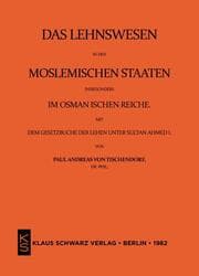 Cover von Das Lehnswesen in den moslemischen Staaten, insbesondere im Osmanischen Reiche, mit dem Gesetzbuch der Lehen unter Sultan Ahmed I. Leipzig 1872