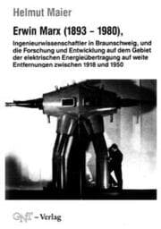 Cover von Erwin Marx (1893-1980), Ingenieurwissenschaftler in Braunschweig, und die Forschung und Entwicklung auf dem Gebiet der elektrischen Energieübertragung auf weite Entfernungen zwischen 1918 und 1950