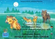 Cover von Die Geschichte vom kleinen Wildschwein Max, der sich nicht dreckig machen will. Deutsch-Russisch / ¿¿¿¿¿¿¿ ¿ ¿¿¿¿¿¿¿¿¿ ¿¿¿¿¿¿¿¿¿ ¿¿¿¿e,¿¿¿¿¿¿¿ ¿¿ ¿¿¿¿¿ ¿¿¿¿ ¿¿¿¿¿¿¿. ¿¿¿¿¿¿¿¿-¿¿¿¿¿¿.