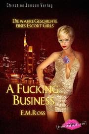 Cover von A Fucking Business - Die wahre Geschichte eines Escort Girls
