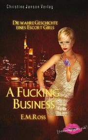 Cover von A Fucking Business - Die wahre Geschichte eines Escort Girls
