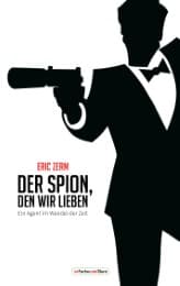 Cover von Der Spion, den wir lieben - Ein Agent im Wandel der Zeit