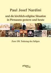 Cover von Paul Josef Nardini und die kirchlich-religiöse Situation in Pirmasens gestern und heute