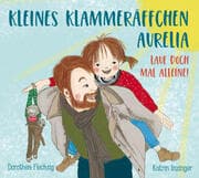 Cover von Kleines Klammeräffchen Aurelia! Lauf doch mal alleine!
