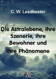 Cover von Die Astralebene, ihre Szenerie, ihre Bewohner und ihre Phänomene
