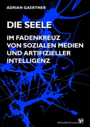 Cover von Die Seele im Fadenkreuz von sozialen Medien und artifizieller Intelligenz