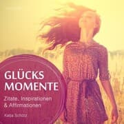 Cover von Glücksmomente - Anregende Zitate, Inspirationen und Affirmationen
