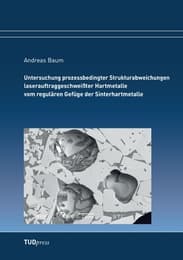Cover von Untersuchung prozessbedingter Strukturabweichungen laserauftraggeschweißter Hartmetalle vom regulären Gefüge der Sinterhartmetalle