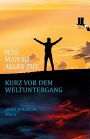 Cover von Was man so alles tut kurz vor dem Weltuntergang