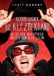 Cover von Richard Wagner und die Klezmerband. Auf der Suche nach dem neuen, jüdischen Sound in Deutschland.