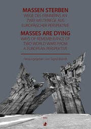 Cover von Massen sterben - Wege des Erinnerns an zwei Weltkriege aus europäischer Perspektive - Masses are dying - Ways of Remenbrance of Two World Wars from a European Perspective