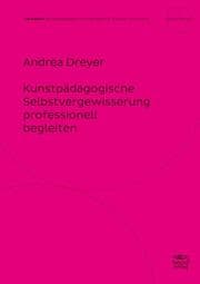 Cover von Kunstpädagogische Selbstvergewisserung professionell begleiten