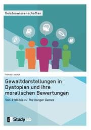 Cover von Gewaltdarstellungen in Dystopien und ihre moralischen Bewertungen. Von '1984' bis zu 'The Hunger Games'