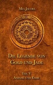 Cover von Die Legende von Gold und Jade 5: Anfang und Ende
