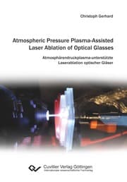 Cover von Atmospheric Pressure Plasma-Assisted Laser Ablation of Optical Glasses. Atmosphärendruckplasma-unterstützte Laserablation optischer Gläser