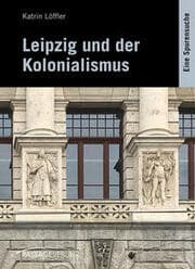 Cover von Leipzig und der Kolonialismus